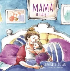 Mama te iubeste de Alexandra Lopotaru