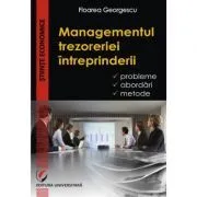 Managementul trezoreriei intreprinderii. Probleme, abordari, metode de Floarea Georgescu