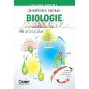 Mic atlas scolar. Biologie de Gheorghe Mohan