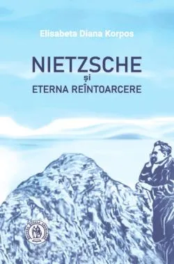 Nietzsche si Eterna Reintoarcere de Elisabeta Diana Korpos