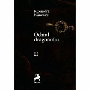 Ochiul dragonului Ed.II de Ruxandra Ivancescu