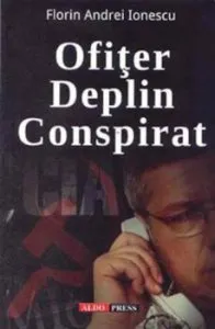 Ofiter deplin conspirat de Florin Andrei Ionescu