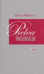 Pielea ingerului de Horia Badescu