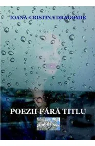 Poezii fara titlu de Ioana-Cristina Dragomir