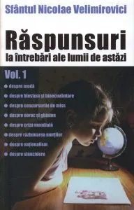 Raspunsuri la intrebari ale lumii de astazi , Vol 1 de Nicolae Velimirovici