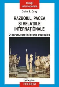Razboiul, pacea si relatiile internationale. O introducere in istoria strategica