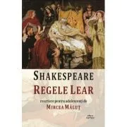 Regele Lear. Rescriere pentru adolescenti de William Shakespeare