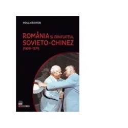 Romania si conflictul sovieto-chinez (1956-1971) de Mihai Croitor