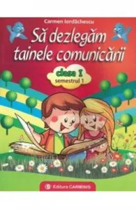 Sa dezlegam tainele comunicarii cls 1 sem 1 (A) de Carmen Iordanescu