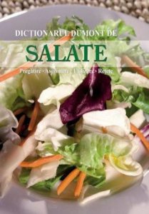 Salate. Pregatire - Asezonare - Utilizare - Retete