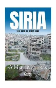Siria. Țara care ne-a fost casă de Alia Malek