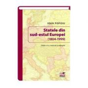 Statele din sud-estul Europei (1804-1999). Editia a II-a revazuta si adaugita