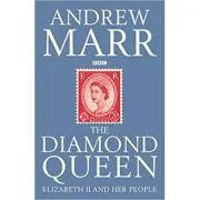 The Diamond Queen. Elizabeth II and Her People de Andrew Marr