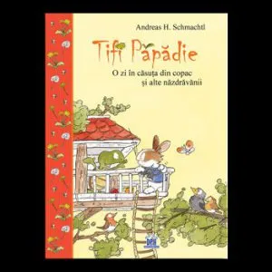 Tifi Papadie - O zi in casa din copac si alte nazdravanii de Andreas H. Schmachtl