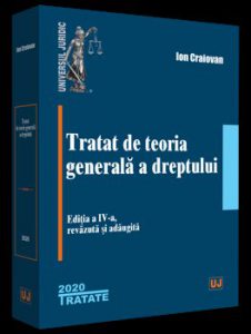 Tratat de teoria generala a dreptului. Editia a IV-a
