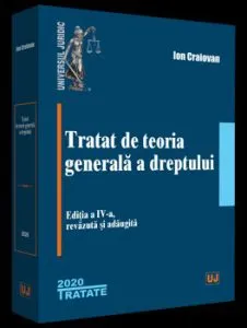 Tratat de teoria generala a dreptului. Editia a IV-a de Ion Craiovan