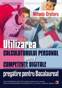 Utilizarea calculatorului personal pentru competente digitale. Pregatire pentru Bacalaureat