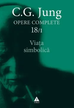 Viata simbolica - Opere Complete, vol. 18/1 de C. G. JUNG