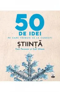 50 de idei pe care trebuie sa le cunosti. Stiinta de Paul Parsons