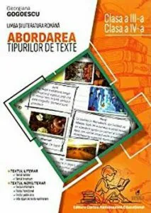 Abordarea tipurilor de texte. Limba si literatura romana. Clasa a III-a, clasa a IV-a de Georgiana Gogoescu