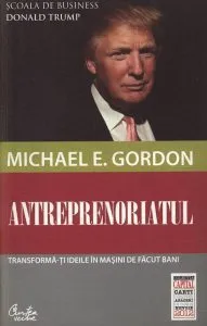 Antreprenoriatul. Transforma-ti ideile in masini de facut bani