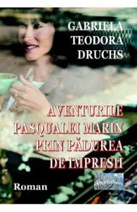 Aventurile Pasqualei Marin prin Padurea de Impresii de Gabriela Teodora Druchs