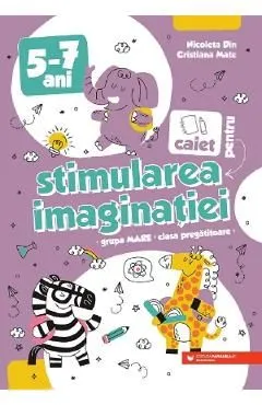 Caiet pentru stimularea imaginatiei 5-7 ani de Nicoleta Din