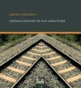 Cantecul greierilor de sub calea ferata de Ciprian Macesaru