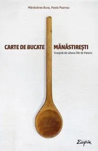 Carte de bucate manastiresti, insotita de cateva file de Pateric de Manastirea Bura
