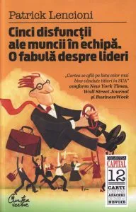 Cinci disfunctii ale muncii in echipa (editia Capital) de Patrick Lencioni