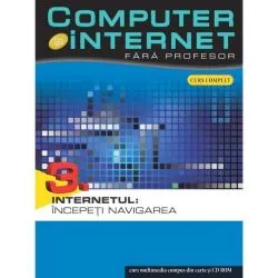 Computer si internetfara profesor vol. 3: Internetul: Incepeti navigarea