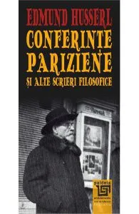 Conferinte pariziene si alte scrieri filosofice de Edmund Husserl