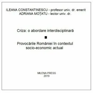 Criza: o abordare interdisciplinara. Provocarile Romaniei in contextul socio-economic actual, CD de Ileana Constantinescu