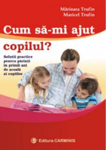 Cum Imi ajut copilul? Solutii practice pentru parinti in primii ani de scoala ai copiilor