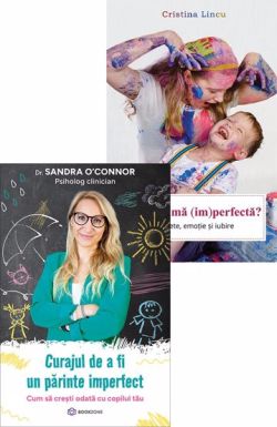 Curajul de a fi un parinte imperfect   Eu, omama (im)perfecta?