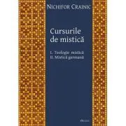 Cursurile de mistica. 1 Teologie mistica, 2 Mistica germana de Nichifor Crainic