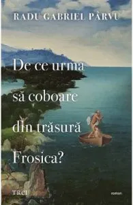 De ce urma sa coboare din trasura Frosica? de Radu Gabriel Parvu