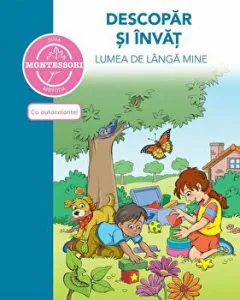 Descopar si invat lumea de langa mine. Dupa metoda Montessori. Cu autocolante! de Caramel