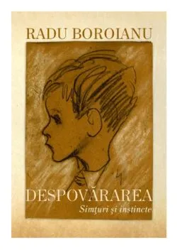 Despovararea. Simturi si instincte. Volumul I de Radu Boroianu