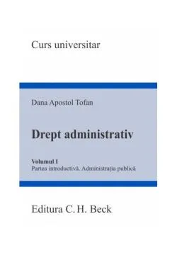 Drept administrativ. Volumul I de Dana Apostol Tofan