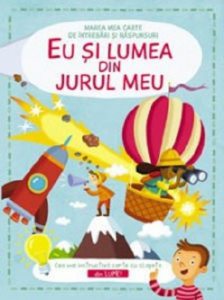 Eu si lumea din jur. Marea carte de intrebari si raspunsuri