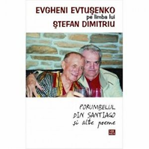 Evgheni Evtuseko pe limba lui Stefan Dimitriu. Porumbelul din Santiago si alte poeme