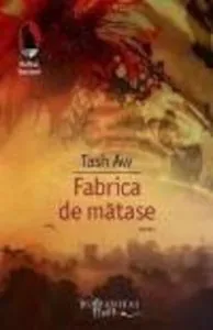 Fabrica de matase de Tash Aw