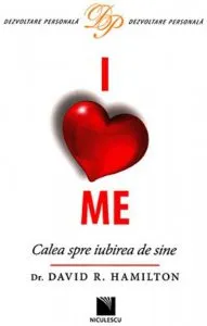 I Love Me. Calea spre iubirea de sine de David R. Hamilton