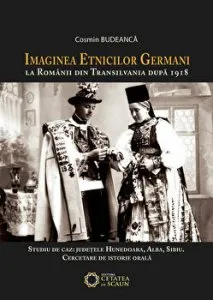Imaginea etnicilor germani la romanii din Transilvania dupa 1918. Studii de caz: judetele Hunedoara, Alba, Sibiu. Cercetare de istorie orala