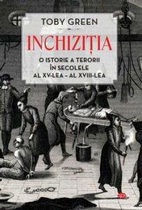 Inchizitia. O istorie a terorii in secolele al XV-lea - al XVIII-lea.