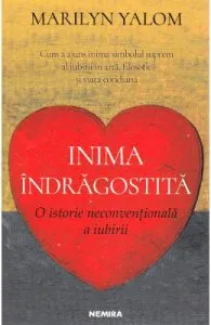 Inima indragostita. O istorie neconventionala a iubirii