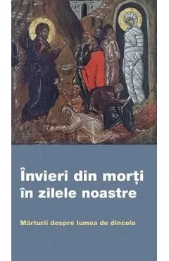 Invieri din morti in zilele noastre. Marturii despre lumea de dincolo de Autor Anonim