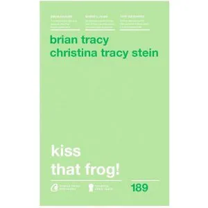 Kiss that frog! de Brian Tracy