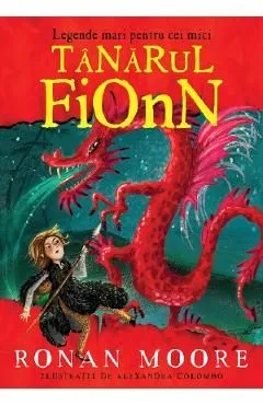 Legende mari pentru cei mici. Tanarul Fionn de Ronan Moore